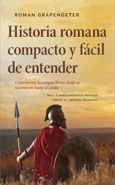 historia romana compacto y facil de entender experimenta la antigua roma desde su nacimiento hasta su caida - incl. conocimientos previos sobre el imperio romano (ebook)-roman grapengeter-9798223143321