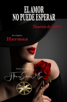 el amor no puede esperar (ebook)-maurício de castro-por el espíritu hermes-9798224168521
