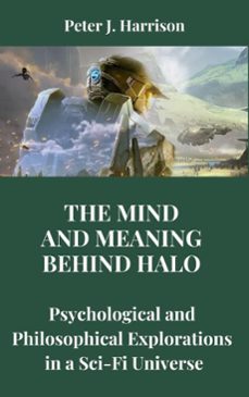 the mind and meaning behind halo: psychological and philosophical explorations in a sci-fi universe (ebook)-peter harrison-9798227030221