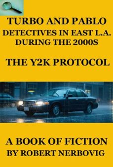 turbo and pablo - detectives in east l.a. during the 2000s - the y2k protocol (ebook)-robert nerbovig-9798231124121