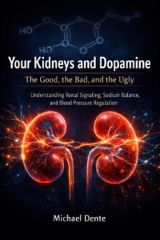 your kidneys and dopamine: the good, the bad, and the ugly (ebook)-michael dente-9798232003821