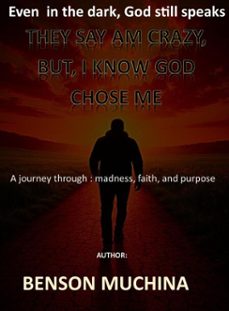 they say am crazy, but i know god chose me (ebook)-benson muchina-9798232126421