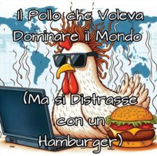 il pollo che voleva dominare il mondo (ma si distrasse con un hamburger) (ebook)-9798232921521