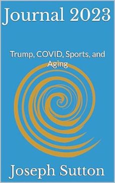 journal 2023: trump, covid, sports, and aging (ebook)-joseph sutton-9798233015021