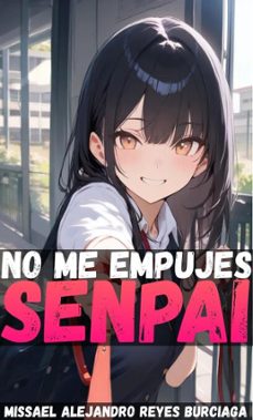 no me empujes senpai (ebook)-missael alejandro reyes burciaga-9798233719721