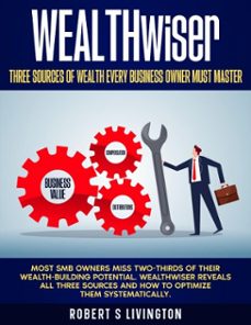 wealthwiser - three sources of wealth every business owner must master (ebook)-robert s livingston-9798233721021