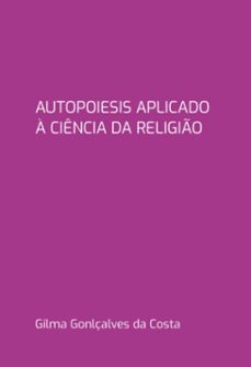 autopoiesis aplicado a ciencia da religio (ebook)-gilma gonlçalves da costa-9798329041521