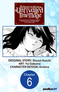 reincarnation of the unrivalled time mage: the underachiever at the magic academy turns out to be the strongest mage who controls time! @006 (ebook)-shusui hazuki-yui sakuma-9798891393721