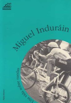 miguel induráin. una vida sobre ruedas-pablo muñoz-mkt0006848921