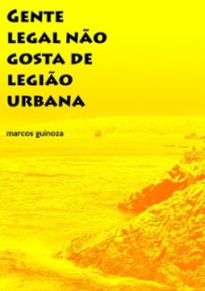 gente legal não gosta de legião urbana (ebook)-marcos guinoza-3410001938931