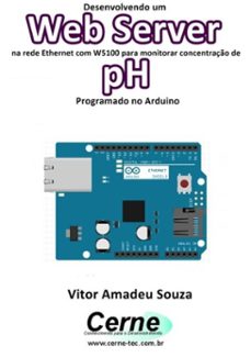 desenvolvendo um web server na rede ethernet com w5100 para monitorar concentraço de ph programado no arduino (ebook)-vitor amadeu souza-3410002421531