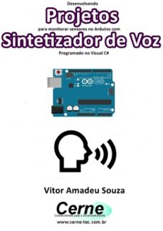desenvolvendo projetos para monitorar sensores no arduino com sintetizador de voz programado no visual c@ (ebook)-vitor amadeu souza-3410002833631