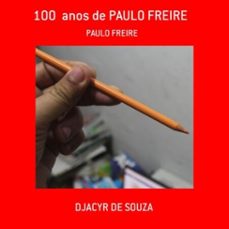 100  anos de paulo freire (ebook)-djacyr de souza-3410003532731