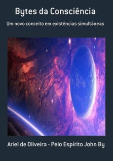 bytes da consciencia (ebook)-ariel oliveira - pelo espírito john de by-3410003689831
