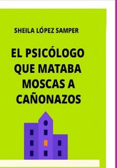 el psicologo que mataba moscas a cañonazos (ebook)-sheila lopez samper-3410008307631