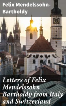 letters of felix mendelssohn bartholdy from italy and switzerland (ebook)-felix mendelssohn bartholdy-4057664562531