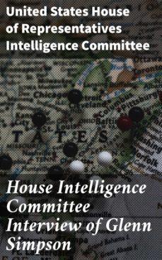 house intelligence committee interview of glenn simpson (ebook)-united states house of representatives intelligence committee-4064066067731