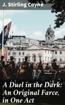 a duel in the dark: an original farce, in one act (ebook)-j. stirling coyne-4064066153731
