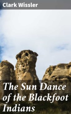 the sun dance of the blackfoot indians (ebook)-clark wissler-4064066172831
