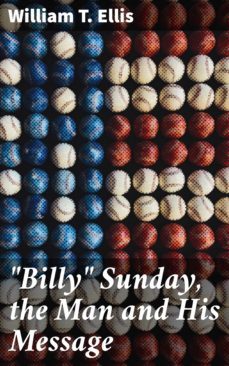 "billy" sunday, the man and his message (ebook)-4064066201531