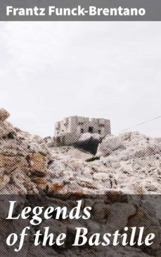 legends of the bastille (ebook)-frantz funck brentano-4064066203931