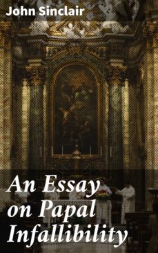 an essay on papal infallibility (ebook)-john sinclair-4064066232931