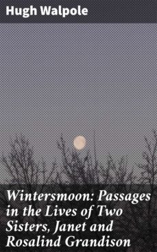 wintersmoon: passages in the lives of two sisters, janet and rosalind grandison (ebook)-hugh walpole-4064066362331