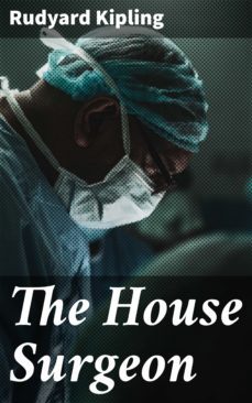the house surgeon (ebook)-rudyard kipling-4064066440831