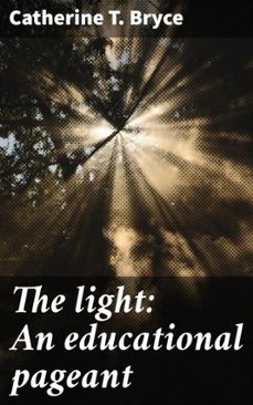 the light: an educational pageant (ebook)-catherine t. bryce-4066339529731