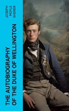 the autobiography of the duke of wellington (ebook)-joseph moyle sherer-4066339571631