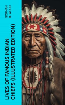 lives of famous indian chiefs (illustrated edition) (ebook)-norman b. wood-4066339582231