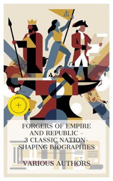 forgers of empire and republic - 3 classic nation-shaping biographies (ebook)-jacob abbott-laura elizabeth howe richards-henry cabot lodge-4066339984431