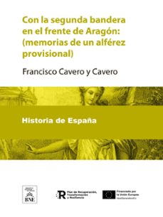 con la segunda bandera en el frente de aragon : (memorias de un alferez provisional) (ebook)-francisco cavero y cavero-4099995490831