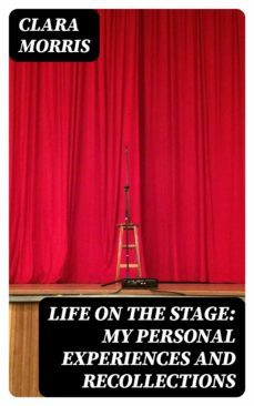 life on the stage: my personal experiences and recollections (ebook)-clara morris-8596547315131