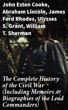 the complete history of the civil war (including memoirs &amp; biographies of the lead commanders) (ebook)-john esten cooke-abraham lincoln-james ford rhodes-8596547682431