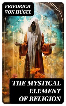 the mystical element of religion (ebook)-friedrich von hügel-8596547721031