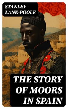 the story of moors in spain (ebook)-stanley lane poole-8596547764731