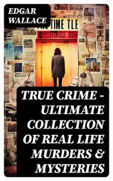 true crime - ultimate collection of real life murders &amp; mysteries (ebook)-edgar wallace-8596547768531