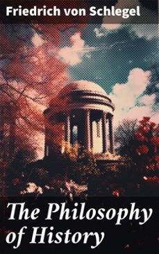 the philosophy of history (ebook)-friedrich von schlegel-8596547782131
