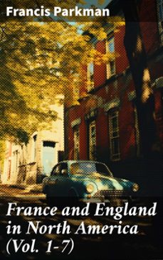 france and england in north america (vol. 1-7) (ebook)-francis parkman-8596547785231