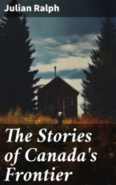 the stories of canada's frontier (ebook)-julian ralph-8596547788331