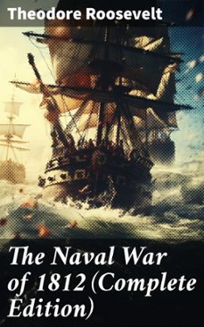 the naval war of 1812 (complete edition) (ebook)-theodore roosevelt-8596547813231