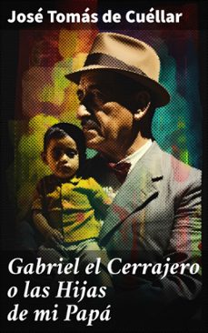 gabriel el cerrajero o las hijas de mi papa (ebook)-jose tomas de cuellar-8596547821731