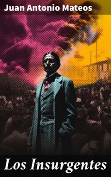 los insurgentes (ebook)-juan antonio perez mateos-8596547825531