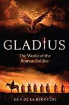 gladius: the world of the roman soldier-9780226750231