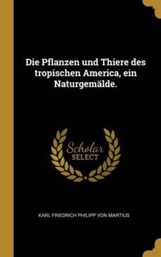 die pflanzen und thiere des tropischen america, ein naturgemalde.-9780274289431