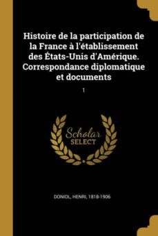 histoire de la participation de la france a letablissement des etatsunis damerique correspondance diplomatique et documents-9780274672431