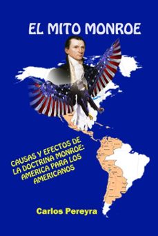 el mito monroe. causas y efectos de la doctrina monroe: america para los americanos (ebook)-carlos pereyra-9780463085431