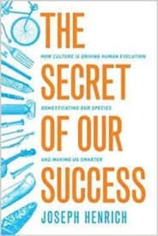 secret of our success: how culture is driving human evolution, domesticating our species, and making us smarter-joseph henrich-9780691178431