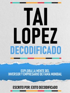 tai lopez decodificado - explora la mente del inversor y empresario de fama mundial (ebook)-exito decodificado-exito decodificado-9781304598431
